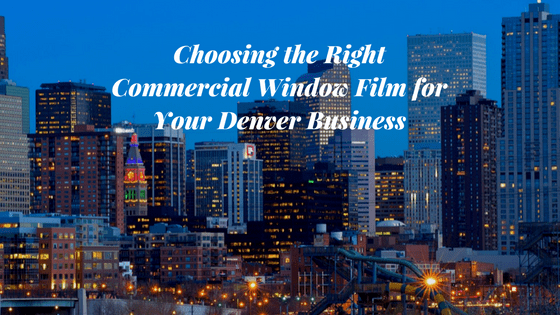 Choosing the Right Commercial Window Film for Your Denver Business