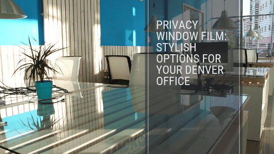Privacy Window Film_ Stylish Options for Your Denver Office